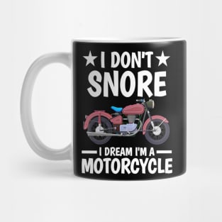 I DON'T SNORE I DREAM I'M A MOTORCYCLE Mug